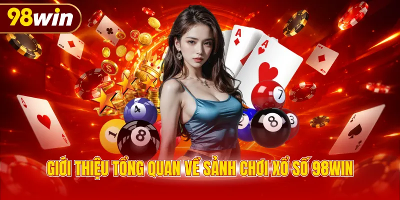 Giới thiệu tổng quan về sảnh chơi xổ số 98WIN